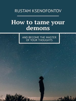 cover image of How to tame your demons. and become the master of your thoughts